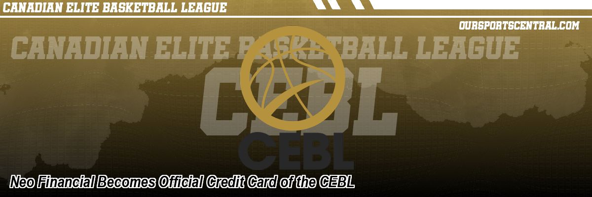 Neo Financial Becomes Official Credit Card of the CEBL
