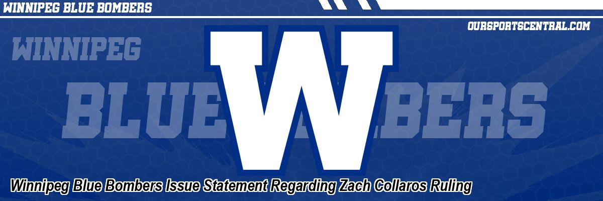Winnipeg Blue Bombers Issue Statement Regarding Zach Collaros Ruling