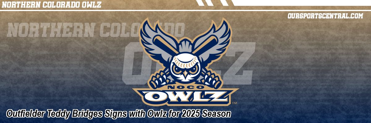 Outfielder Teddy Bridges Signs with Owlz for 2025 Season