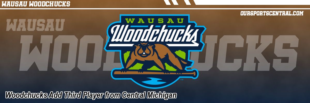 Woodchucks Add Third Player from Central Michigan