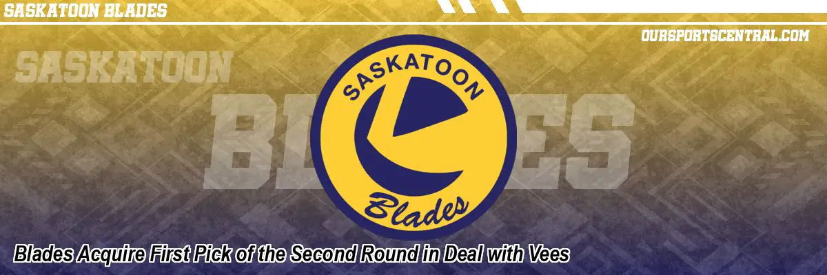Blades Acquire First Pick of the Second Round in Deal with Vees