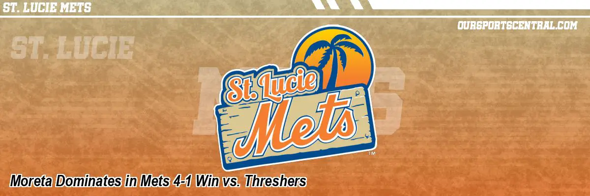 Moreta Dominates in Mets 4-1 Win vs. Threshers