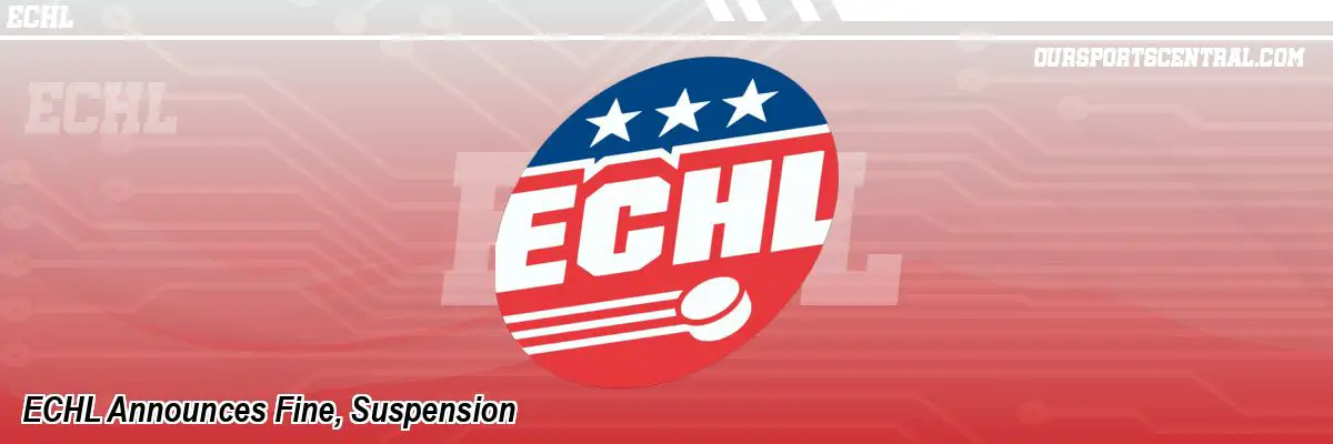 ECHL Announces Fine, Suspension