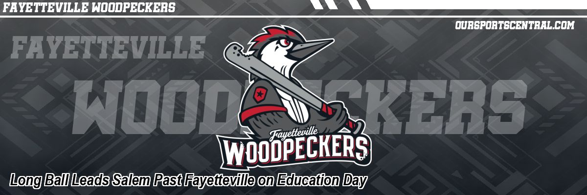 Long Ball Leads Salem Past Fayetteville on Education Day