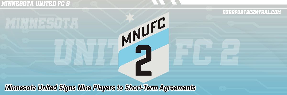 Minnesota United Signs Nine Players to Short-Term Agreements