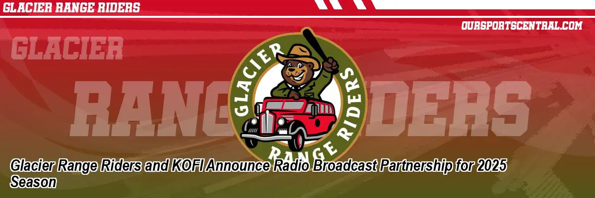 Glacier Range Riders and KOFI Announce Radio Broadcast Partnership for 2025 Season