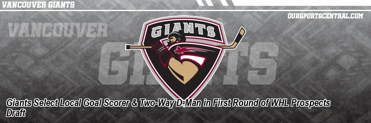 Giants Select Local Goal Scorer & Two-Way D-Man in First Round of WHL Prospects Draft