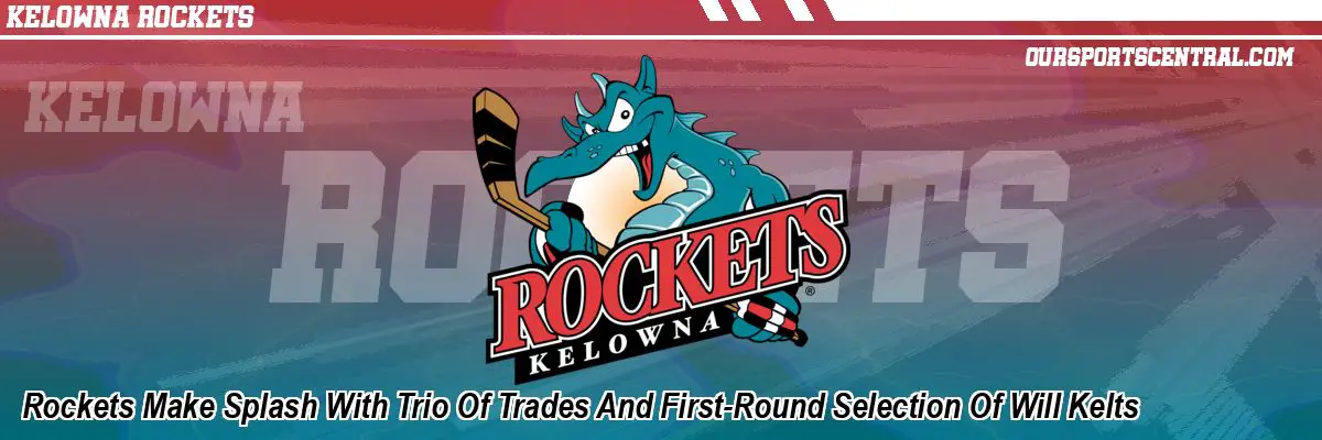 Rockets Make Splash With Trio Of Trades And First-Round Selection Of Will Kelts