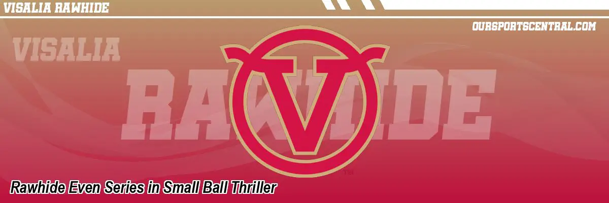 Rawhide Even Series in Small Ball Thriller