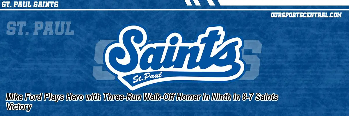 Mike Ford Plays Hero with Three-Run Walk-Off Homer in Ninth in 8-7 Saints Victory
