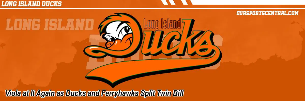 Viola at It Again as Ducks and Ferryhawks Split Twin Bill