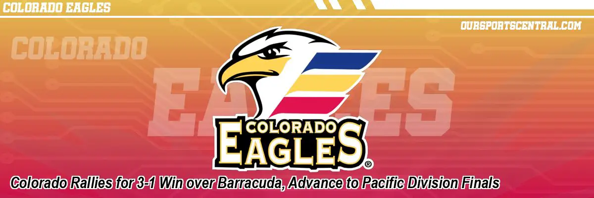Colorado Rallies for 3-1 Win over Barracuda, Advance to Pacific Division Finals