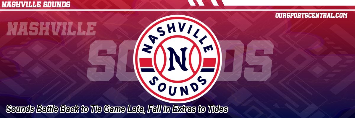 Sounds Battle Back to Tie Game Late, Fall in Extras to Tides