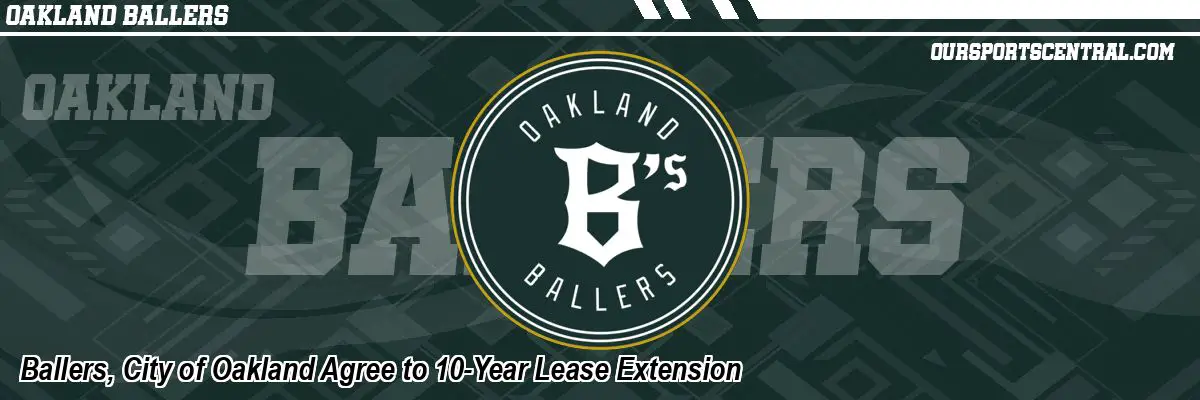 Ballers, City of Oakland Agree to 10-Year Lease Extension