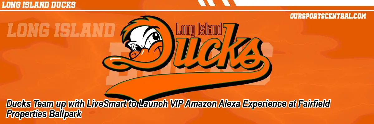 Ducks Team up with LiveSmart to Launch VIP Amazon Alexa Experience at Fairfield Properties Ballpark