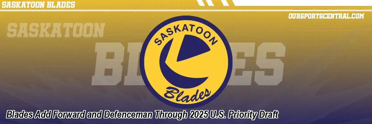 Blades Add Forward and Defenceman Through 2025 U.S. Priority Draft
