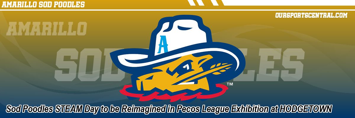 Sod Poodles STEAM Day to be Reimagined in Pecos League Exhibition at HODGETOWN