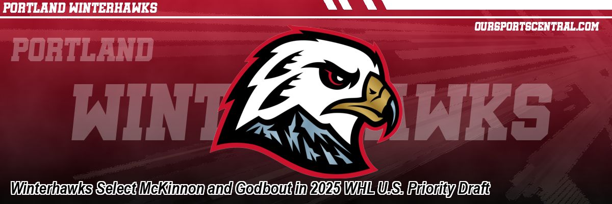Winterhawks Select McKinnon and Godbout in 2025 WHL U.S. Priority Draft