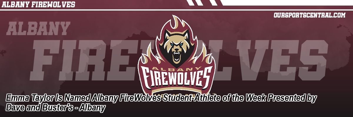 Emma Taylor Is Named Albany FireWolves Student-Athlete of the Week Presented by Dave and Buster's - Albany