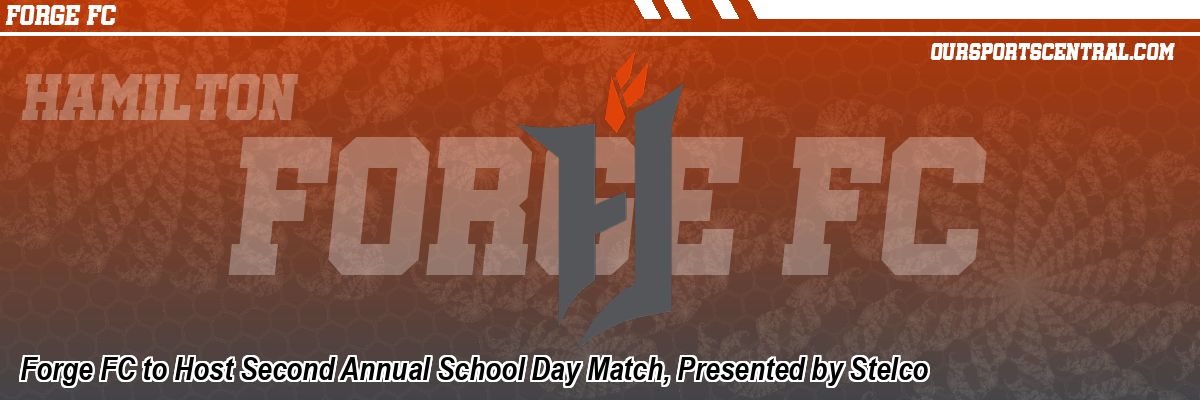 Forge FC to Host Second Annual School Day Match, Presented by Stelco