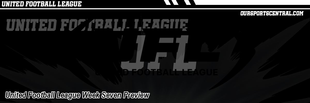 United Football League Week Seven Preview