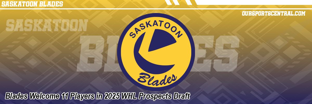 Blades Welcome 11 Players in 2025 WHL Prospects Draft