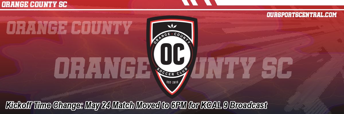 Kickoff Time Change: May 24 Match Moved to 6PM for KCAL 9 Broadcast