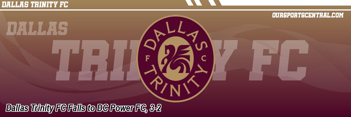 Dallas Trinity FC Falls to DC Power FC, 3-2