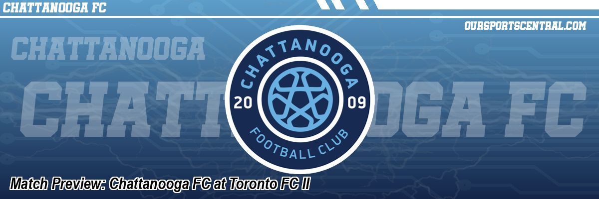 Match Preview: Chattanooga FC at Toronto FC II