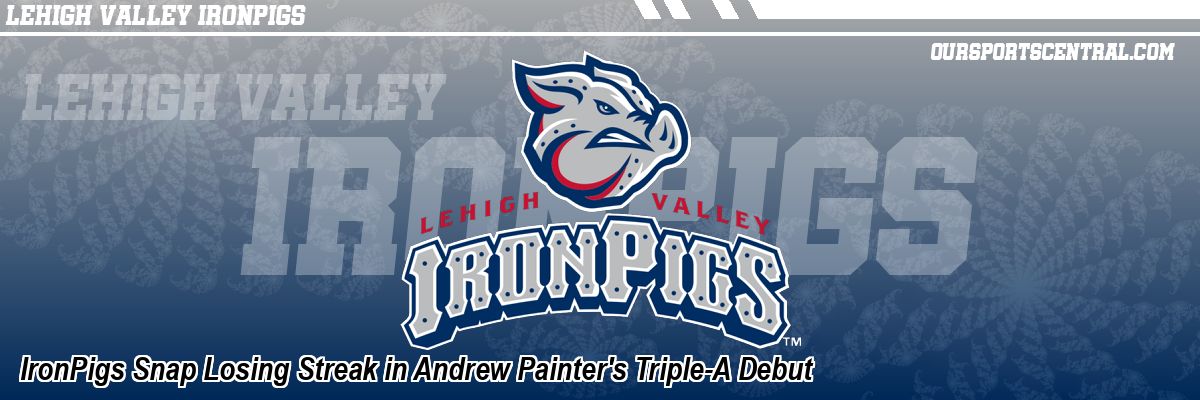IronPigs Snap Losing Streak in Andrew Painter's Triple-A Debut
