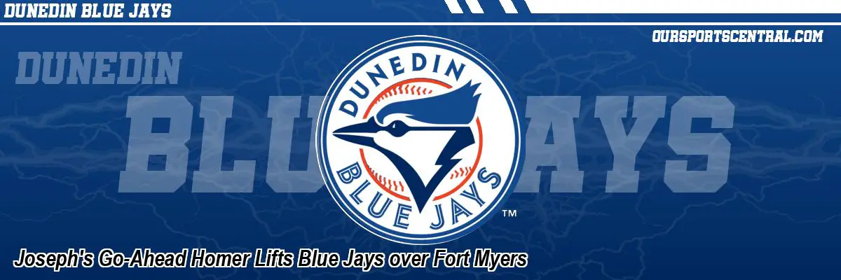Joseph's Go-Ahead Homer Lifts Blue Jays over Fort Myers