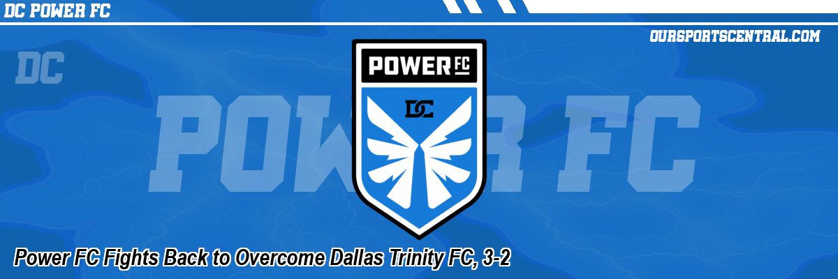 Power FC Fights Back to Overcome Dallas Trinity FC, 3-2