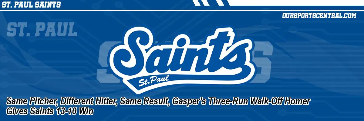 Same Pitcher, Different Hitter, Same Result, Gasper's Three-Run Walk-Off Homer Gives Saints 13-10 Win
