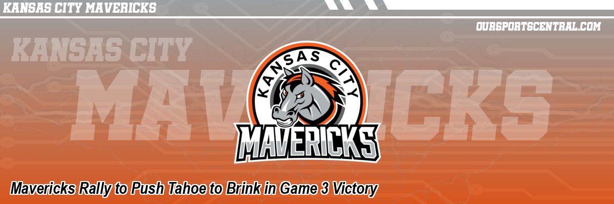 Mavericks Rally to Push Tahoe to Brink in Game 3 Victory