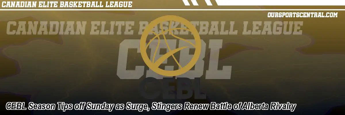 CEBL Season Tips off Sunday as Surge, Stingers Renew Battle of Alberta Rivalry