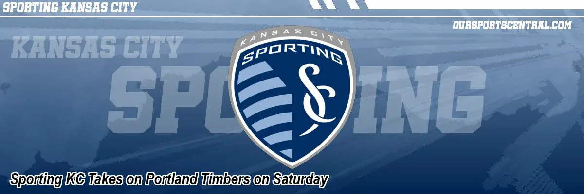 Sporting KC Takes on Portland Timbers on Saturday