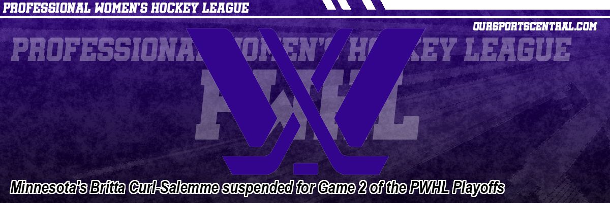 Minnesota's Britta Curl-Salemme suspended for Game 2 of the PWHL Playoffs