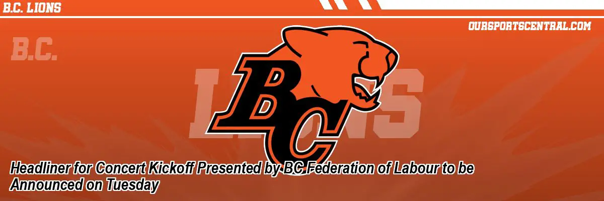 Headliner for Concert Kickoff Presented by BC Federation of Labour to be Announced on Tuesday