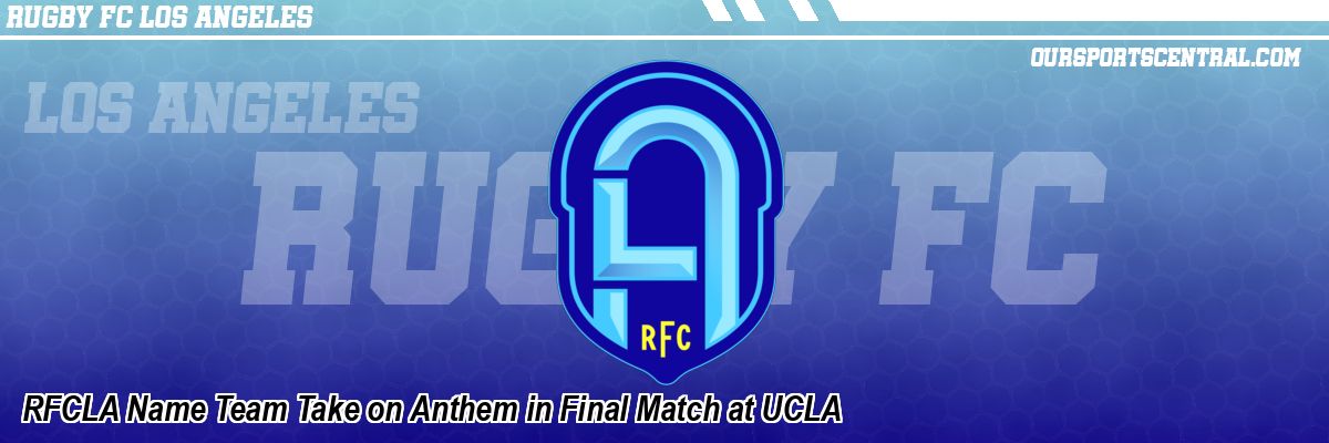 RFCLA Name Team Take on Anthem in Final Match at UCLA