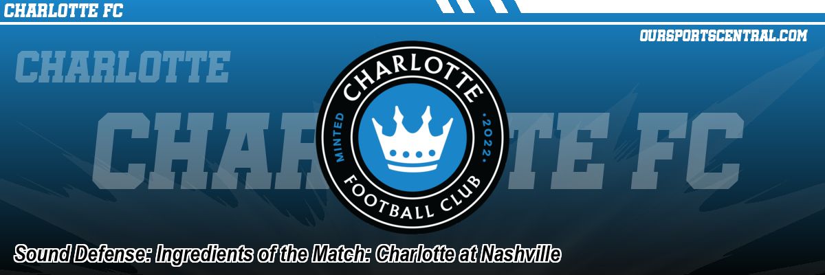 Sound Defense: Ingredients of the Match: Charlotte at Nashville