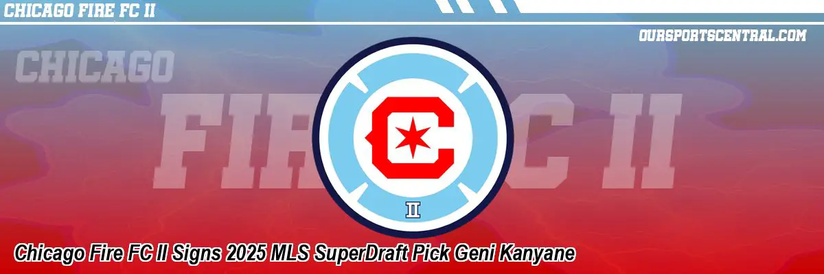 Chicago Fire FC II Signs 2025 MLS SuperDraft Pick Geni Kanyane