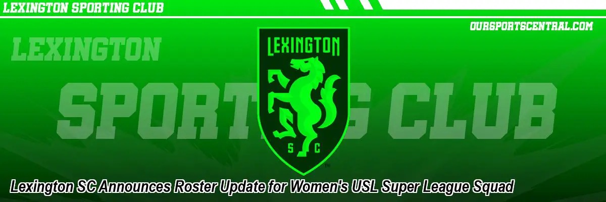 Lexington SC Announces Roster Update for Women's USL Super League Squad