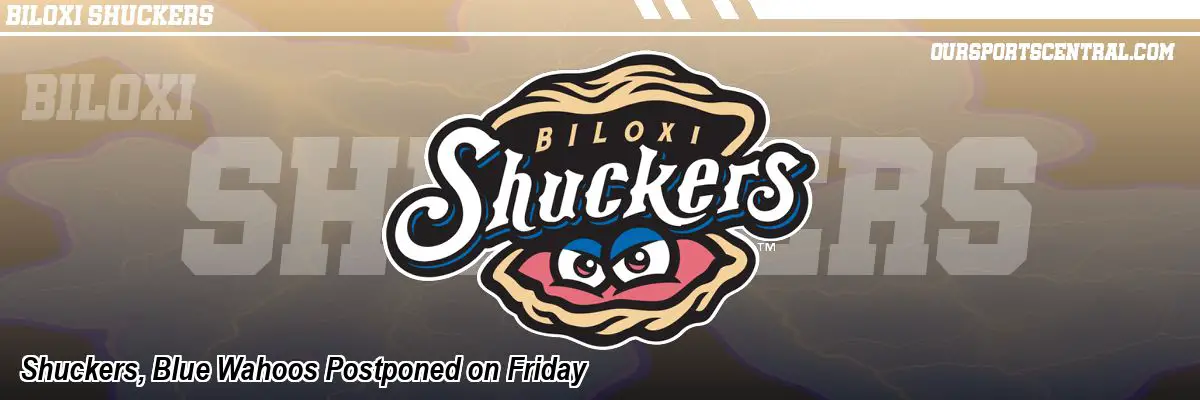 Shuckers, Blue Wahoos Postponed on Friday