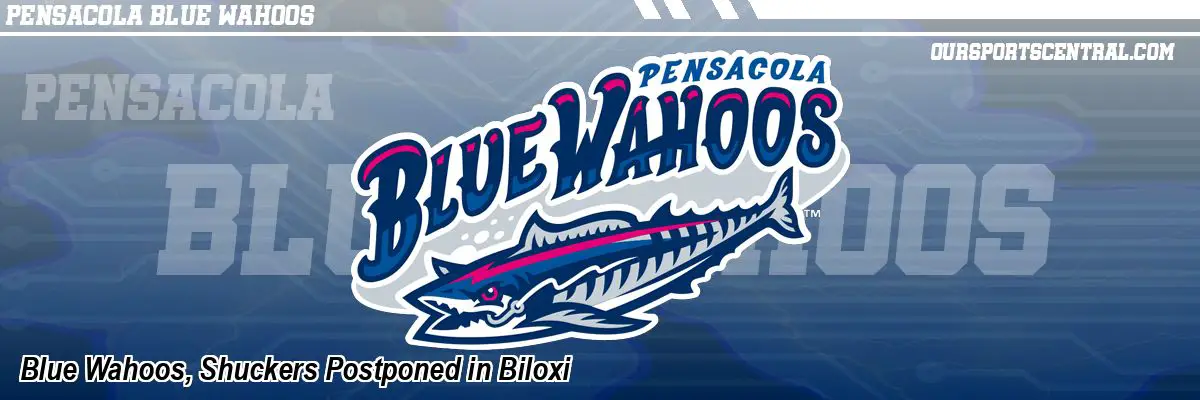 Blue Wahoos, Shuckers Postponed in Biloxi