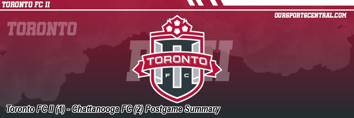 Toronto FC II (1) - Chattanooga FC (2) Postgame Summary