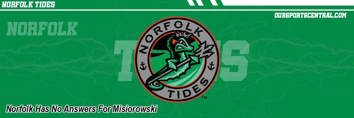 Norfolk Has No Answers For Misiorowski