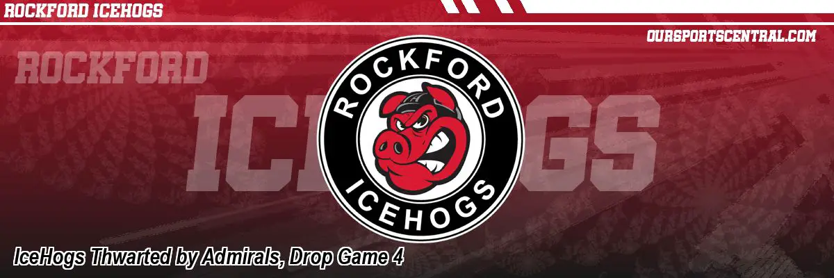 IceHogs Thwarted by Admirals, Drop Game 4