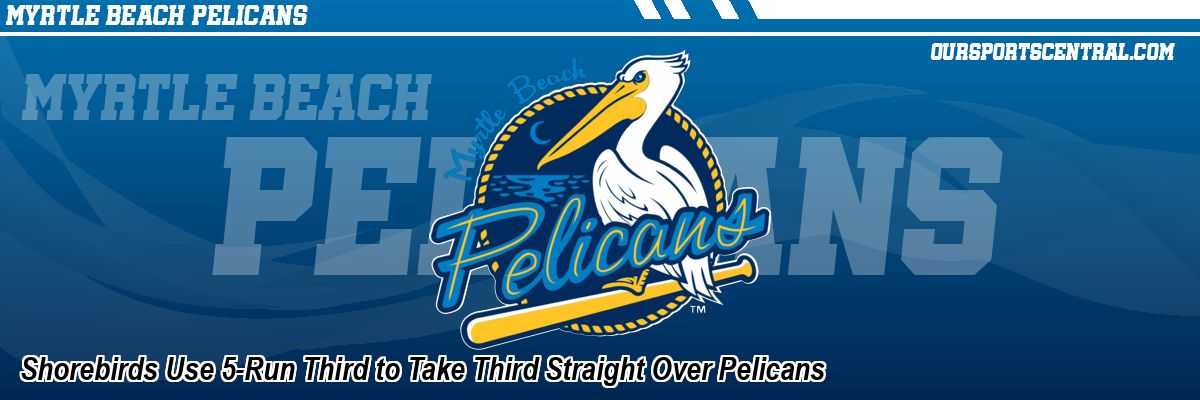 Shorebirds Use 5-Run Third to Take Third Straight Over Pelicans