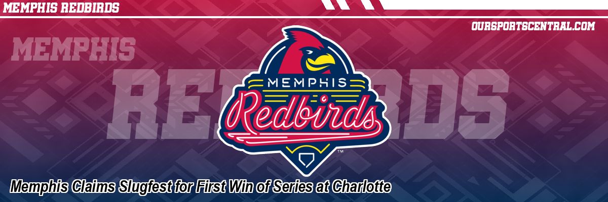 Memphis Claims Slugfest for First Win of Series at Charlotte
