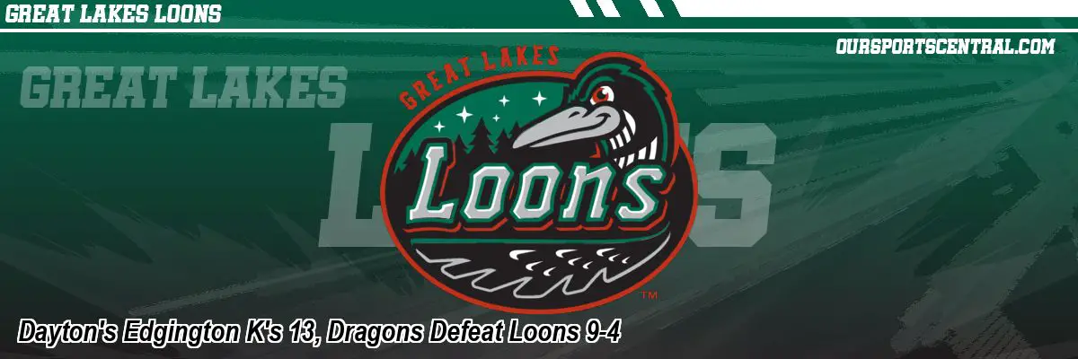 Dayton's Edgington K's 13, Dragons Defeat Loons 9-4